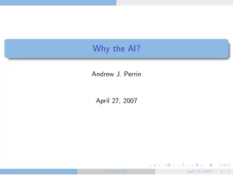Why the AI?  Andrew J. Perrin  April 27, 2007  Andrew J. Perrin ()  Why the AI?  April 27, 2007  1