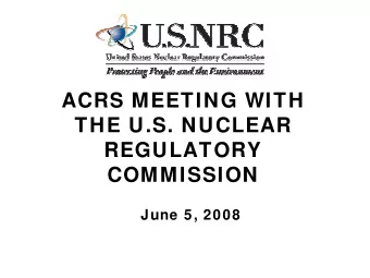ACRS MEETING WITH  THE U.S. NUCLEAR  REGULATORY  COMMISSION  June 5, 2008  William J. Shack