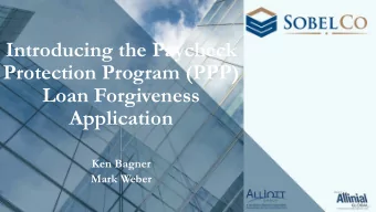 Introducing the Paycheck  Protection Program (PPP)  Loan Forgiveness  Application  Ken Bagner  Mark