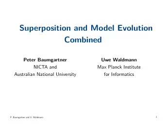 Superposition and Model Evolution  Combined  Peter Baumgartner  Uwe Waldmann  NICTA and  Max Planck