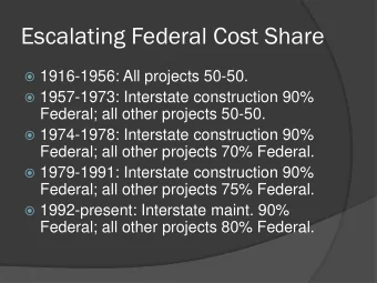 Escalating Federal Cost Share  1916-1956: All projects 50-50.  1957-1973: Interstate