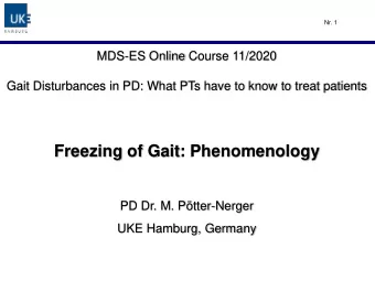 Freezing of Gait: Phenomenology  PD Dr. M. Ptter-Nerger  UKE Hamburg, Germany  Phenomenology gait