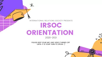 IRSOC  ORIENTATION  2020-2021  PLEASE KEEP YOUR MIC AND VIDEO TURNED OFF  UNTIL IT IS YOUR TURN TO