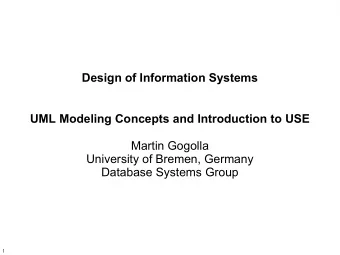 Design of Information Systems  UML Modeling Concepts and Introduction to USE  Martin Gogolla