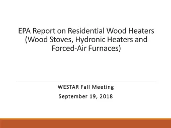(Wood Stoves, Hydronic Heaters and  Forced-Air Furnaces)  WESTAR Fall Meeting  September 19, 2018