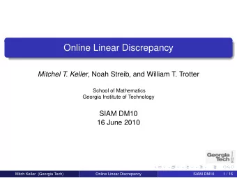 Online Linear Discrepancy Mitchel T. Keller , Noah Streib, and William T. Trotter  School of