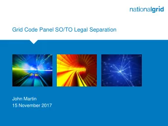 Grid Code Panel SO/TO Legal Separation  John Martin  15 November 2017 Legal Separation Background
