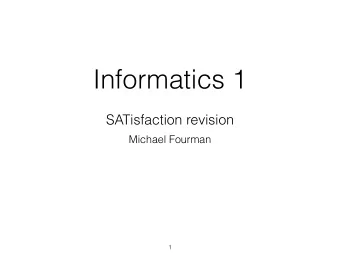 Informatics 1  SATisfaction revision  Michael Fourman  1 0  1     1  B  for booleans A