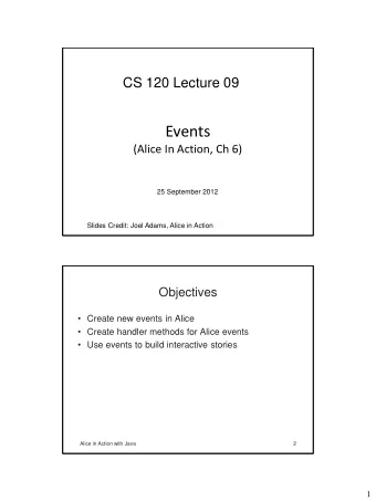 Events  (Alice In Action, Ch 6)  25 September 2012  Slides Credit: Joel Adams, Alice in Action