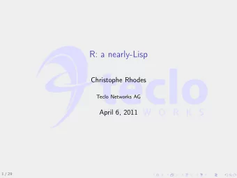 R: a nearly-Lisp  Christophe Rhodes  Teclo Networks AG  April 6, 2011  1 / 29  Outline