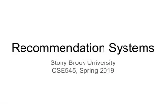 Recommendation Systems  Stony Brook University  CSE545, Spring 2019  Recommendation Systems