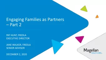 Engaging Families as Partners   Part 2  PAT HUNT, FREDLA  EXECUTIVE DIRECTOR  JANE WALKER,