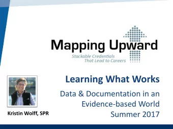 Learning What Works  Data &amp; Documentation in an  Evidence-based World  Summer 2017  Kristin