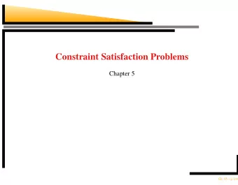 Constraint Satisfaction Problems  Chapter 5  Ch. 05  p.1/44  Outline  CSP examples  Backtracking