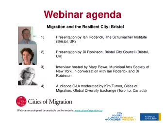 Webinar agenda  Migration and the Resilient City: Bristol  1)  Presentation by Ian Roderick, The