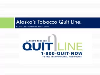 Alaskas Tobacco Quit Line:  Its free. Its confidential. And it works.  Alaskas Tobacco