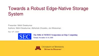 Towards a Robust Edge-Native Storage  System  Presenter: Nikhil Sreekumar  Authors: Nikhil