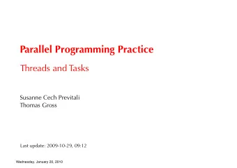 Parallel Programming Practice  Threads and Tasks  Susanne Cech Previtali  Thomas Gross  Last