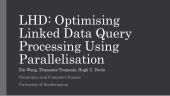 LHD: Optimising  Linked Data Query  Processing Using  Parallelisation  Xin Wang, Thanassis