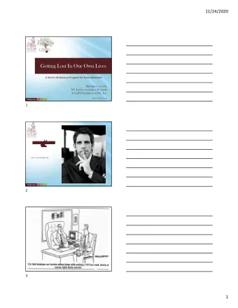 Getting Lost In Our Own Lives  A Work-Life Balance Program for New Admittees  Brought to you by: