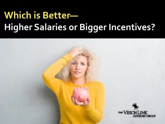 Which is Better   Higher Salaries or Bigger Incentives?  Todays Presenter:  Ken Gibson