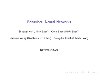 Behavioral Neural Networks  Shaowei Ke (UMich Econ)  Chen Zhao (HKU Econ)  Zhaoran Wang