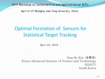 Optimal Formation of  Sensors for  Statistical Target Tracking  April 24, 2015 Sung-Ho Kim (