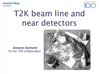 T2K beam line and near detectors Antonin Vacheret  for the T2K collaboration Reptiles ( M . C .
