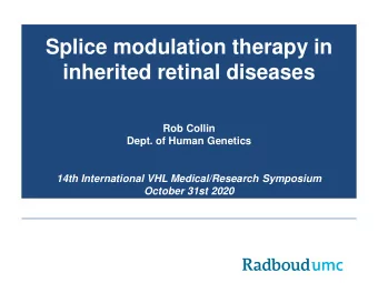 Splice modulation therapy in  inherited retinal diseases  Rob Collin  Dept. of Human Genetics  14th