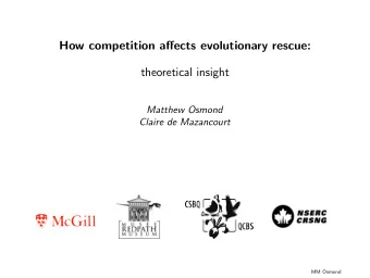 How competition affects evolutionary rescue:  theoretical insight  Matthew Osmond  Claire de
