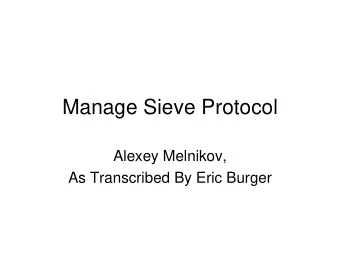 Manage Sieve Protocol  Alexey Melnikov,  As Transcribed By Eric Burger  Introduction   Manage