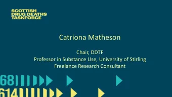 Catriona Matheson  Chair, DDTF  Professor in Substance Use, University of Stirling  Freelance