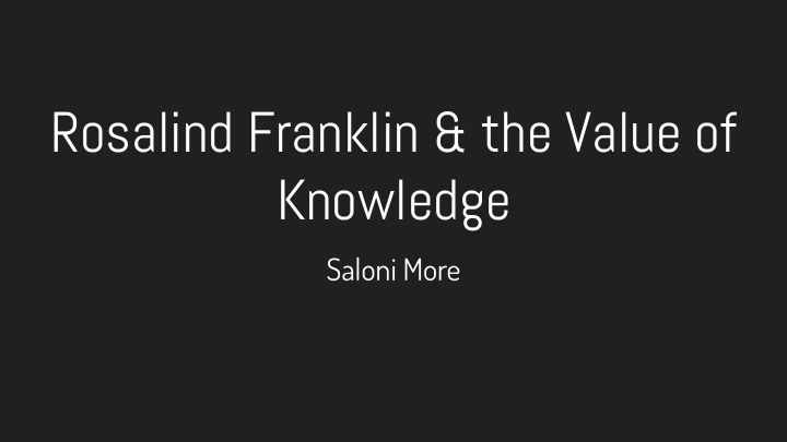rosalind franklin amp the value of knowledge