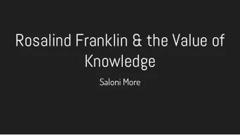 Rosalind Franklin &amp; the Value of  Knowledge  Saloni More  Real-Life Situation  Watson and Crick