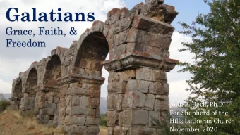 Galatians  Grace, Faith, &amp;  Freedom  John A. Beck, Ph.D.  For Shepherd of the  Hills Lutheran