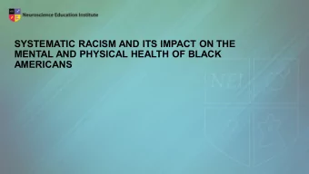 SYSTEMATIC RACISM AND ITS IMPACT ON THE  MENTAL AND PHYSICAL HEALTH OF BLACK  AMERICANS  Disclosure