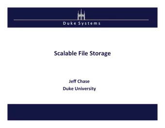 Scalable  File  Storage    Jeff  Chase    Duke  University    Why a shared