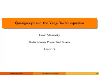 Quasigroups and the Yang-Baxter equation  David Stanovsk  y  Charles University, Prague, Czech