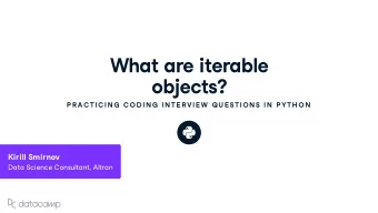 What are iterable objects ?  P R AC TIC IN G  C OD IN G  IN TE R VIE W  QU E STION S IN  P YTH ON