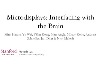 Microdisplays: Interfacing with  the Brain  Mina Hanna, Yu Wei, Yifan Kong, Matt Angle, Mihaly
