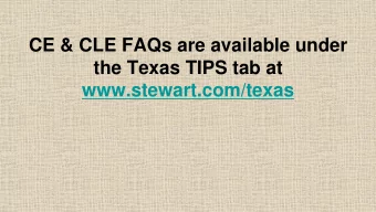 CE &amp; CLE FAQs are available under  the Texas TIPS tab at  www.stewart.com/texas    If you