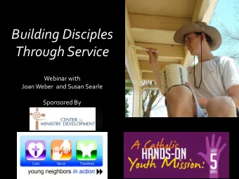 Building Disciples  Through Service  Webinar with  Joan Weber  and Susan Searle  Sponsored By