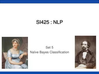 SI425 : NLP  Set 5  Nave Bayes Classification  Motivation  We want to predict something .