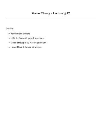 Game Theory - Lecture #12  Outline:  Randomized actions  vNM &amp; Bernoulli payoff functions