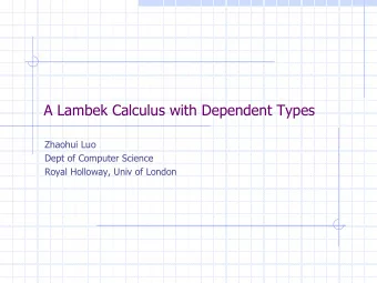 A Lambek Calculus with Dependent Types  Zhaohui Luo  Dept of Computer Science  Royal Holloway, Univ