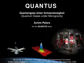 QUANTUS  Quantengase Unter Schwerelosigkeit  (Quantum Gases under Microgravity)  Achim Peters for