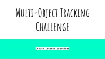 Multi-Object Tracking  Challenge  CV3DST Lecture Exercises  Multi-Object  Tracking  Multi-Object