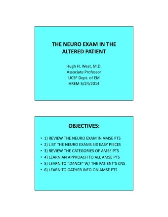 THE NEURO EXAM IN THE ALTERED PATIENT Hugh H. West, M.D. Associate Professor UCSF Dept. of EM HREM