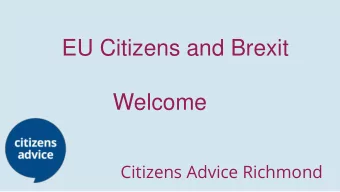 EU Citizens and Brexit  Welcome  Citizens Advice Richmond  Present Position  No change now for EU