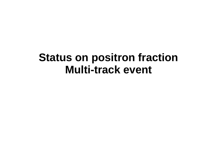 status on positron fraction multi track event